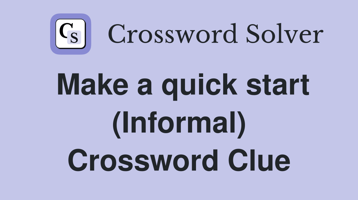 Make a quick start (Informal) - Crossword Clue Answers - Crossword Solver